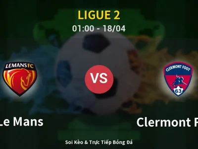 Soi Kèo Le Mans vs Clermont Foot – 01:00 18/04 | Nhận Định, Dự Đoán Tỷ Số