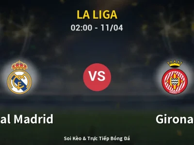 Soi Kèo Real Madrid vs Girona – 02:00 11/04 | Nhận Định, Dự Đoán Tỷ Số