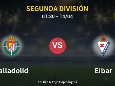 Kết Quả: Valladolid 0-0 Eibar – Highlight & Bàn Thắng | Segunda División