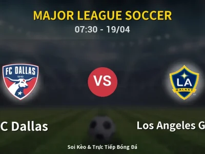 Kết Quả: FC Dallas 2-2 Los Angeles Galaxy – Highlight & Bàn Thắng | Major League Soccer