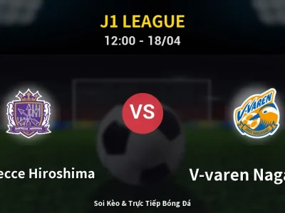 Soi Kèo Sanfrecce Hiroshima vs V-varen Nagasaki – 12:00 18/04 | Nhận Định, Dự Đoán Tỷ Số