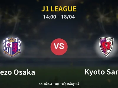 Soi Kèo Cerezo Osaka vs Kyoto Sanga – 14:00 18/04 | Nhận Định, Dự Đoán Tỷ Số