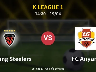 Kết Quả: Pohang Steelers 0-1 FC Anyang – Highlight & Bàn Thắng | K League 1
