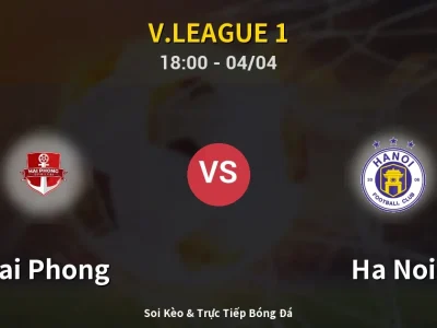 Soi Kèo Hai Phong vs Ha Noi – 18:00 04/04 | Nhận Định, Dự Đoán Tỷ Số
