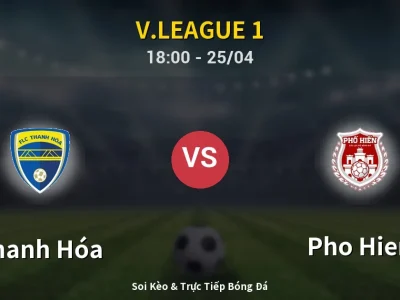 Soi Kèo Thanh Hóa vs Pho Hien – 18:00 25/04 | Nhận Định, Dự Đoán Tỷ Số