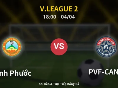 Soi Kèo Bình Phước vs PVF-CAND – 18:00 04/04 | Nhận Định, Dự Đoán Tỷ Số