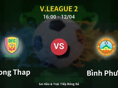 Soi Kèo Dong Thap vs Bình Phước – 16:00 12/04 | Nhận Định, Dự Đoán Tỷ Số