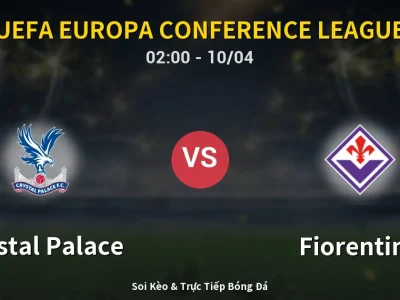 Kết Quả: Crystal Palace 3-0 Fiorentina – Highlight & Bàn Thắng | UEFA Europa Conference League