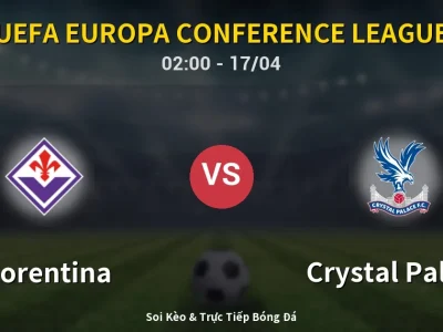 Kết Quả: Fiorentina 2-1 Crystal Palace – Highlight & Bàn Thắng | UEFA Europa Conference League