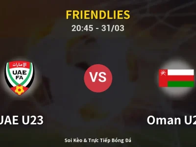 Soi Kèo UAE U23 vs Oman U23 – 20:45 31/03 | Nhận Định, Dự Đoán Tỷ Số