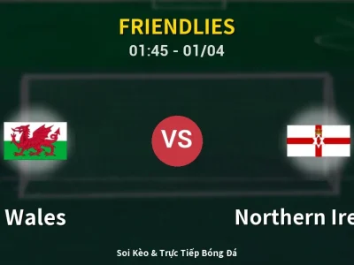 Kết Quả: Wales 1-1 Northern Ireland – Highlight & Bàn Thắng | Friendlies